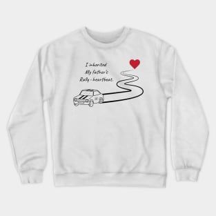 I inherited my father's rally-heartbeat. Crewneck Sweatshirt